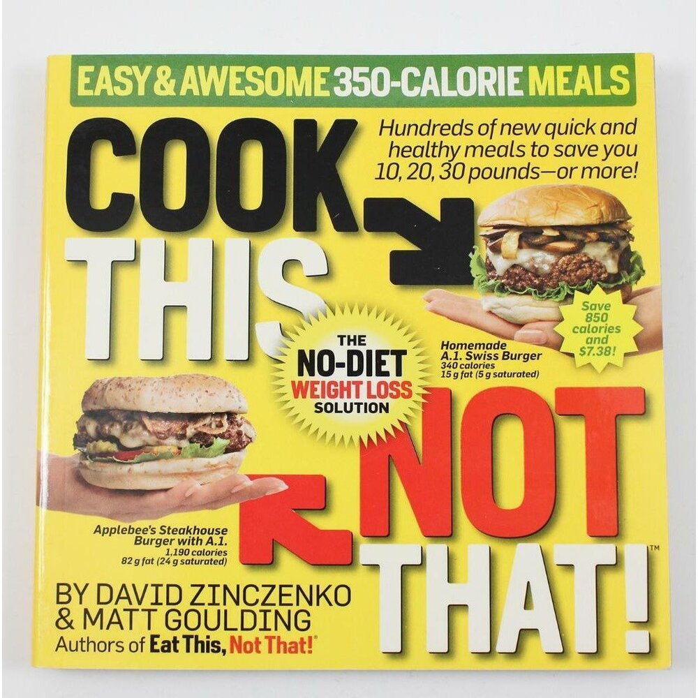 Cook This Not That! 350-Calorie Meals by David Zinczenko & Matt Goulding 2010